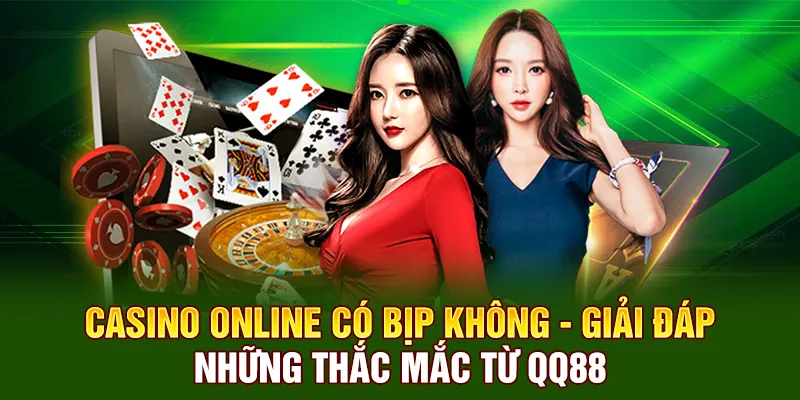 Casino Online Có Bịp Không - Giải Đáp Những Thắc Mắc Từ QQ88 3 Casino online có bịp không là thắc mắc của nhiều người